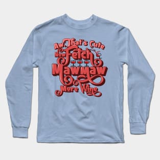 Fetch MawMaw More Wine Long Sleeve T-Shirt